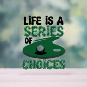 Das Leben ist eine Reihe von Wahlmöglichkeiten, Go Acrylschild (Neutral)