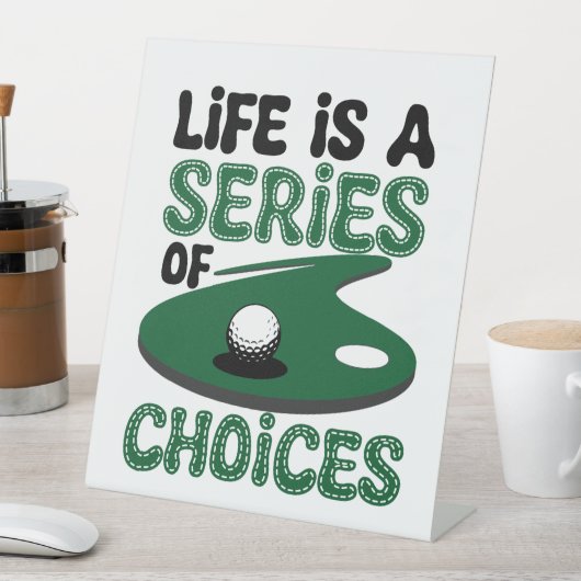 Das Leben ist eine Reihe von Wahlmöglichkeiten, Go Sockelschild (In Situ)