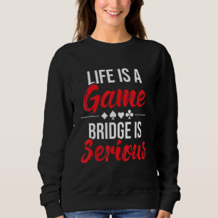Das Leben ist eine Spielbrücke ist ernst - Bridge Sweatshirt