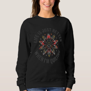Das Leben ist einfach besser, wenn ich Quilting hä Sweatshirt