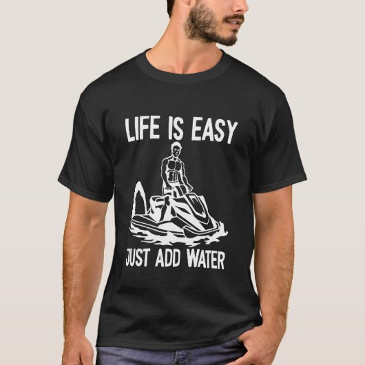 Das Leben ist einfach hinzuzufügen Wasser Jet Ski T-Shirt (Vorderseite)