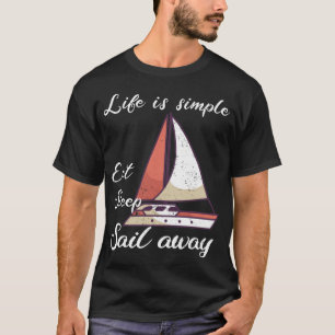 Das Leben ist einfach: Segelsegeln essen T-Shirt