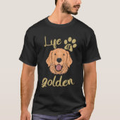 Das Leben ist Golden Dog Lover Golden Retriever T-Shirt (Vorderseite)
