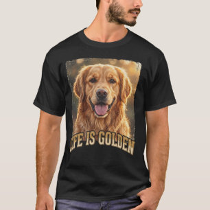 Das Leben ist golden Golden Retriever Hund T-Shirt