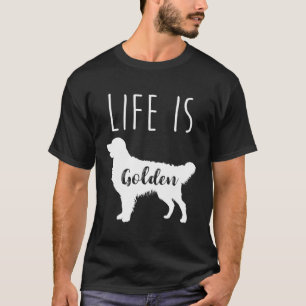 Das Leben ist Golden Golden Retriever T-Shirt