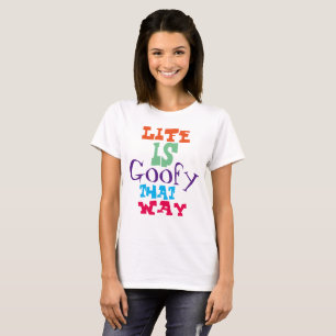 Das Leben ist goofy That Way T-Shirt