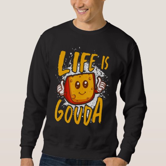 Das Leben ist Gouda Cheesy Käse Sweatshirt (Vorderseite)