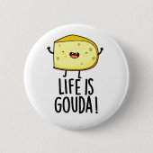 Das Leben ist Gouda Funny Positive Käse Pun Button (Vorderseite)
