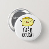 Das Leben ist Gouda Funny Positive Käse Pun Button (Vorne & Hinten)