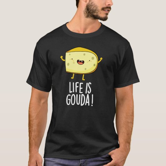 Das Leben ist Gouda Funny Positive Käse Pun Dark B T-Shirt (Vorderseite)