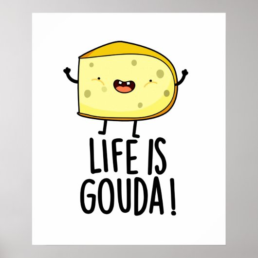 Das Leben ist Gouda Funny Positive Käse Pun Poster (Vorne)