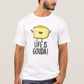 Das Leben ist Gouda Funny Positive Käse Pun T-Shirt (Vorderseite)