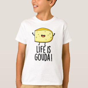 Das Leben ist Gouda Funny Positive Käse Pun T-Shirt