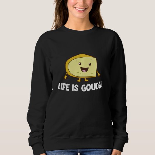Das Leben ist Gouda Liebe Käse Sweatshirt (Vorderseite)
