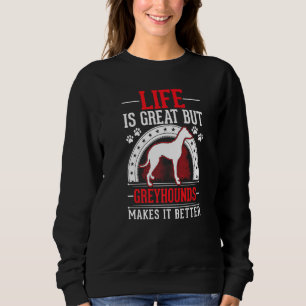Das Leben ist großartig, aber Greyhounds macht es Sweatshirt