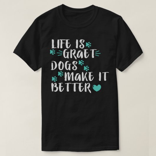 Das Leben ist großartige Hunde machen es besser T-Shirt (Design vorne)