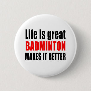 DAS LEBEN IST GROSSES BADMINTON MACHT ES BESSER BUTTON