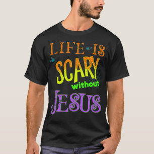 Das Leben ist gruselig ohne Jesus Christliches Hal T-Shirt