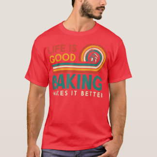 Das Leben ist gut Backen macht es besser für Backe T-Shirt