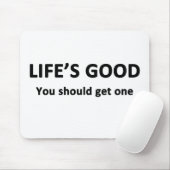 Das Leben ist gut. Du solltest einen bekommen. Mousepad (Mit Mouse)