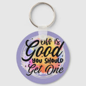 Das Leben ist gut, du solltest einen bekommen Schlüsselanhänger (Vorderseite)