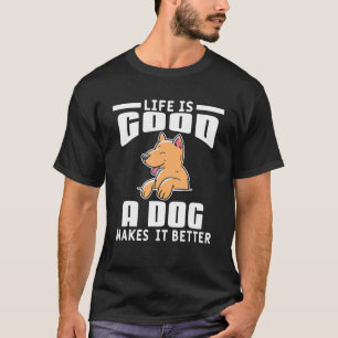Das Leben ist gut, ein Hund macht es zu einem bess T-Shirt