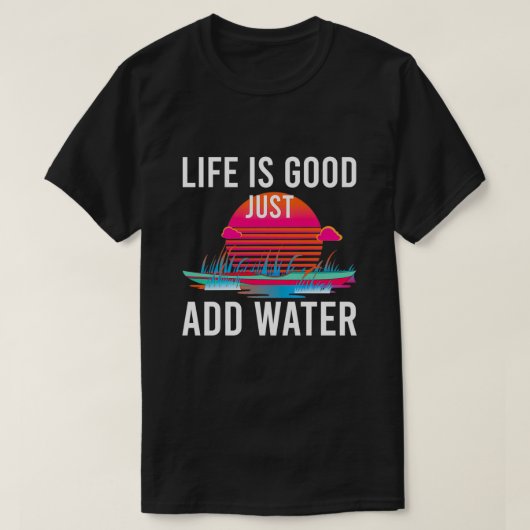 Das Leben ist gut, wenn man einfach Wasser mit ein T-Shirt (Design vorne)
