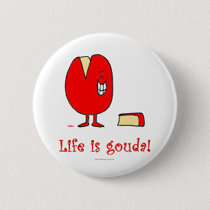 das Leben ist guter Käse des Goudas Button