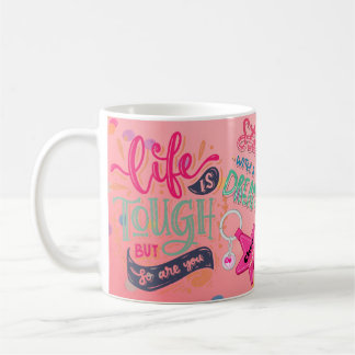 Das Leben ist hart, aber du bist auch eine positiv Kaffeetasse