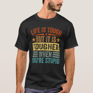 Das Leben ist hart, aber es ist härter, wenn man d T-Shirt