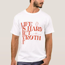 Das Leben ist hart, aber es lohnt sich Shirt