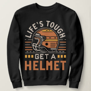 Das Leben ist hart, bekommt Helm Mann Funny Vintag Sweatshirt