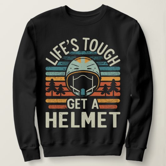Das Leben ist hart. Hol dir einen Helm. Sweatshirt (Design vorne)