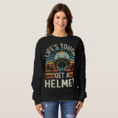 Das Leben ist hart. Hol dir einen Helm. Sweatshirt (Vorne ganz)