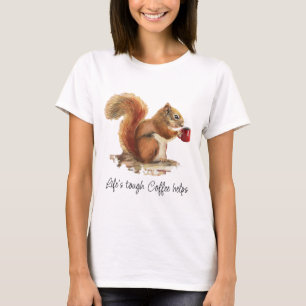 Das Leben ist hart, Kaffee hilft gestresstem Eichh T-Shirt