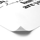 Das Leben ist hart, mein Schatz, aber du bist es a Poster (Ecke)