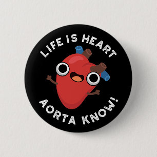 Das Leben ist Herz Aorta kennen Funny Anatomie Pun Button