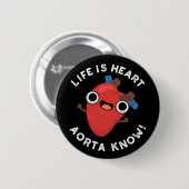 Das Leben ist Herz Aorta kennen Funny Anatomie Pun Button (Vorne & Hinten)
