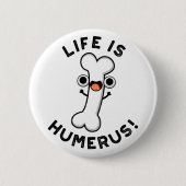 Das Leben ist Humerus Funny Bone Puff Button (Vorderseite)