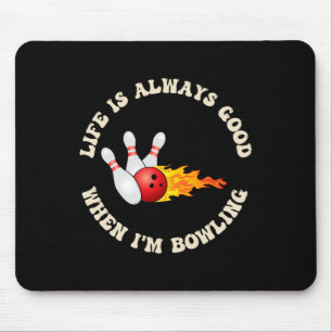 Das Leben ist immer gut, wenn ich Bowling Spaß am Mousepad