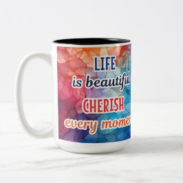 "DAS LEBEN IST JEDEN MOMENT SCHÖN CHERISCH" TASSE