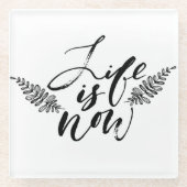 Das Leben ist jetzt Glasuntersetzer (Vorderseite)