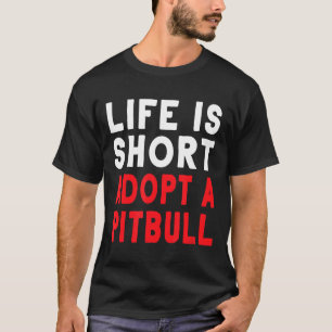 Das Leben ist kurz, adoptiere einen Pitbull-Hund, T-Shirt