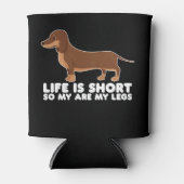 Das Leben ist Kurz, also bin ich meine Beine Dacke Dosenkühler (Vorderseite)