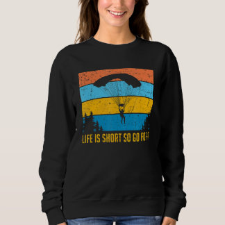 Das Leben ist Kurz, also gehen Sie für es Paraglid Sweatshirt