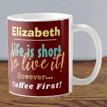 Das Leben ist Kurz - Also lebe es! Kaffee Vorname