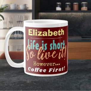 Das Leben ist kurz - Also lebe es! Kaffee zuerst m Jumbo-Tasse