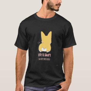 Das Leben ist kurz Corgi Hintern T-Shirt