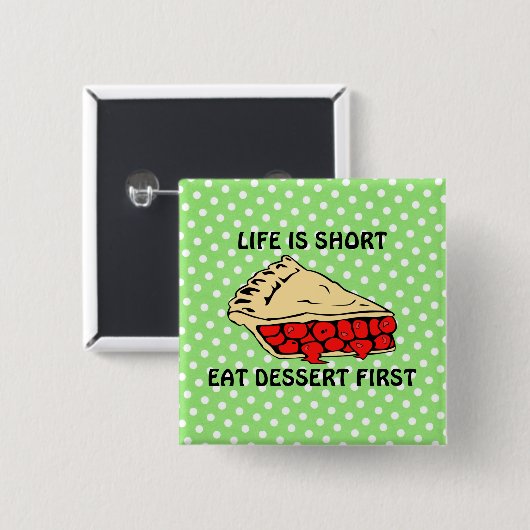 Das Leben ist Kurz. Eat Dessert First Button (Vorne & Hinten)