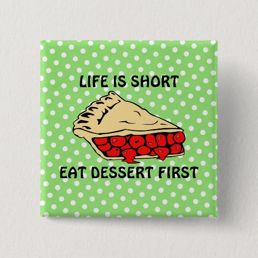 Das Leben ist Kurz. Eat Dessert First Button (Vorderseite)